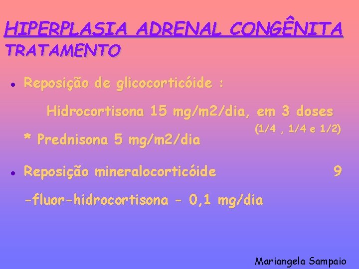HIPERPLASIA ADRENAL CONGÊNITA TRATAMENTO l Reposição de glicocorticóide : Hidrocortisona 15 mg/m 2/dia, em