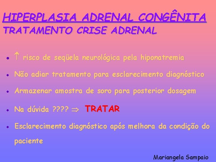 HIPERPLASIA ADRENAL CONGÊNITA TRATAMENTO CRISE ADRENAL l risco de seqüela neurológica pela hiponatremia l