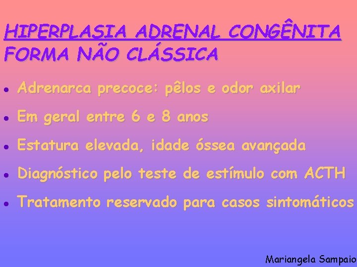 HIPERPLASIA ADRENAL CONGÊNITA FORMA NÃO CLÁSSICA l Adrenarca precoce: pêlos e odor axilar l