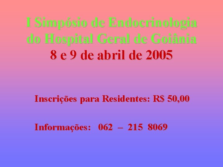 I Simpósio de Endocrinologia do Hospital Geral de Goiânia 8 e 9 de abril