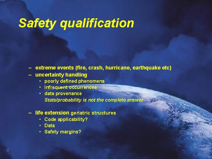 Safety qualification – extreme events (fire, crash, hurricane, earthquake etc) – uncertainty handling •