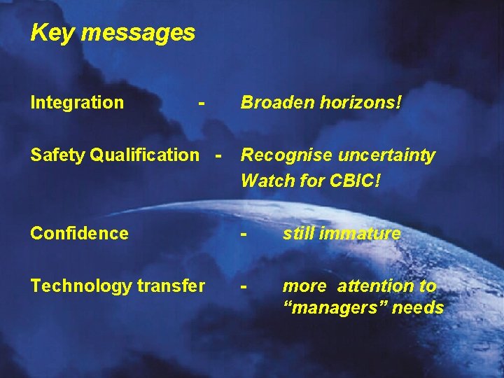 Key messages Integration - Broaden horizons! Safety Qualification - Recognise uncertainty Watch for CBIC!