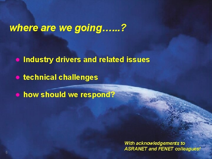 where are we going…. . . ? 6 l Industry drivers and related issues