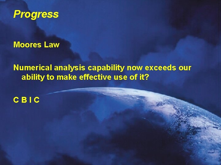 Progress Moores Law Numerical analysis capability now exceeds our ability to make effective use