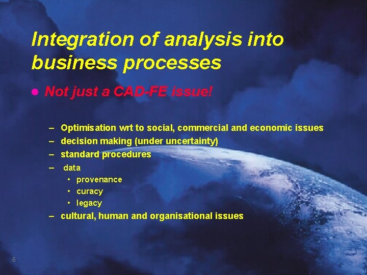 Integration of analysis into business processes l Not just a CAD-FE issue! – –