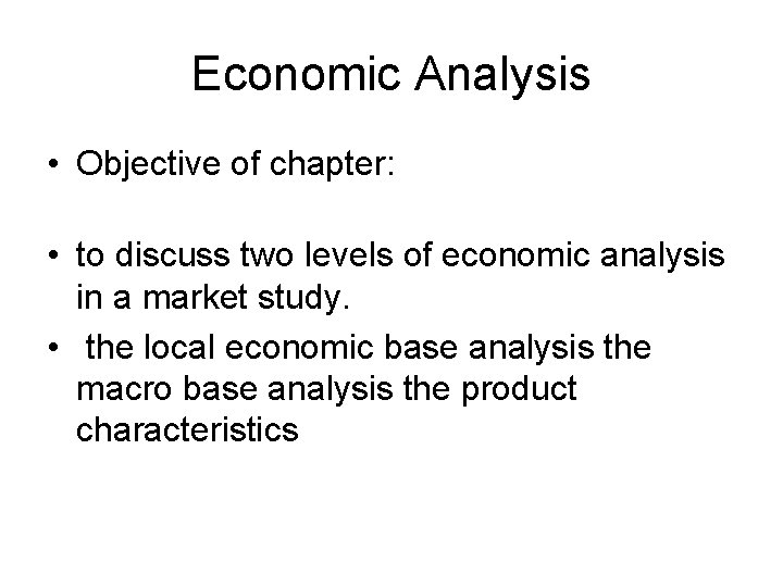 Economic Analysis • Objective of chapter: • to discuss two levels of economic analysis