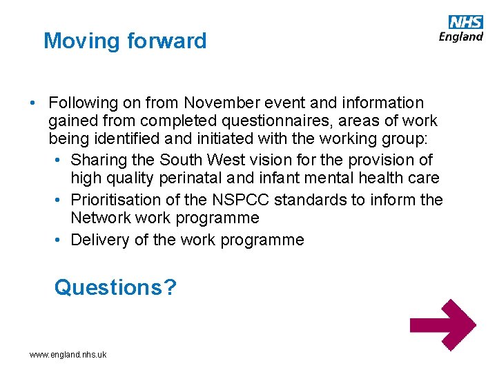 Moving forward • Following on from November event and information gained from completed questionnaires,