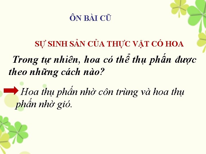 ÔN BÀI CŨ SỰ SINH SẢN CỦA THỰC VẬT CÓ HOA Trong tự nhiên,