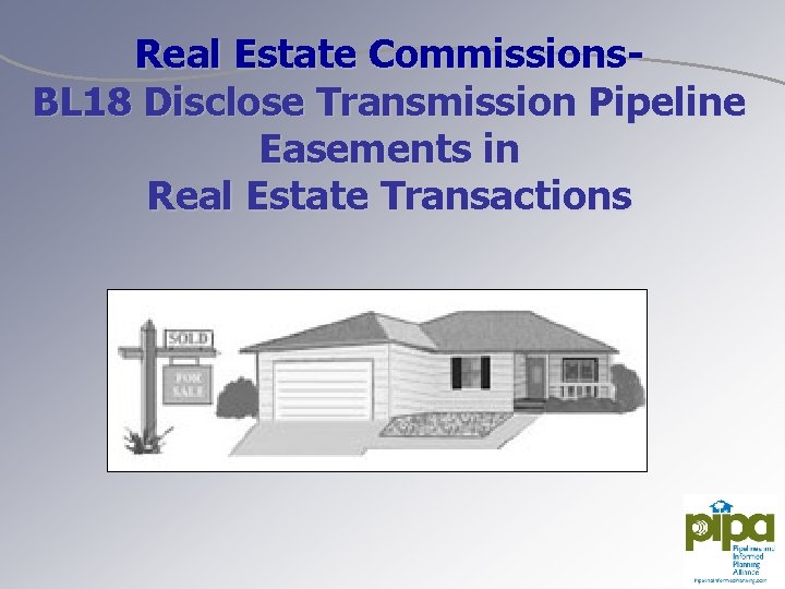 Real Estate Commissions. BL 18 Disclose Transmission Pipeline Easements in Real Estate Transactions 