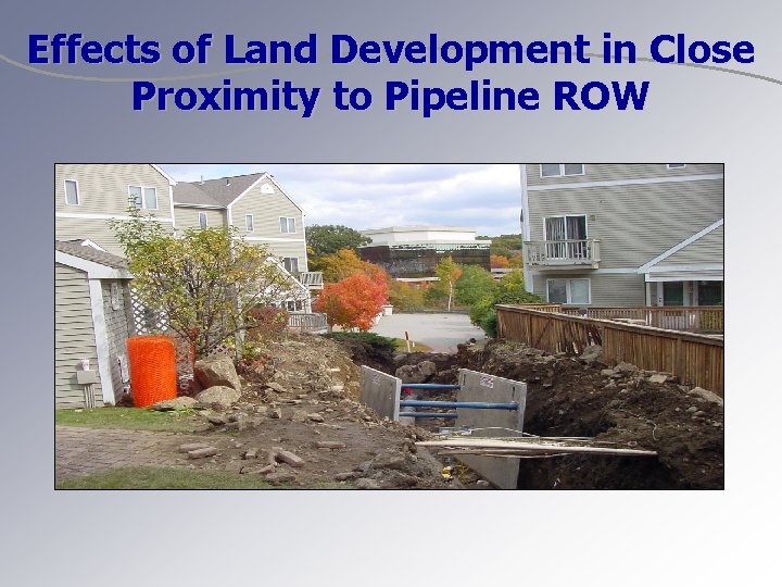 Effects of Land Development in Close Proximity to Pipeline ROW 