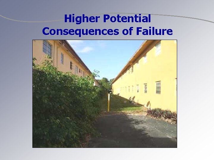 Higher Potential Consequences of Failure 