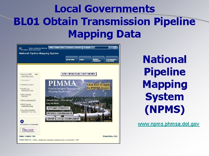 Local Governments BL 01 Obtain Transmission Pipeline Mapping Data National Pipeline Mapping System (NPMS)