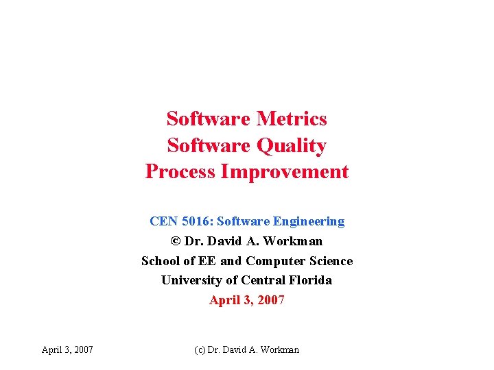 Software Metrics Software Quality Process Improvement CEN 5016: Software Engineering © Dr. David A.
