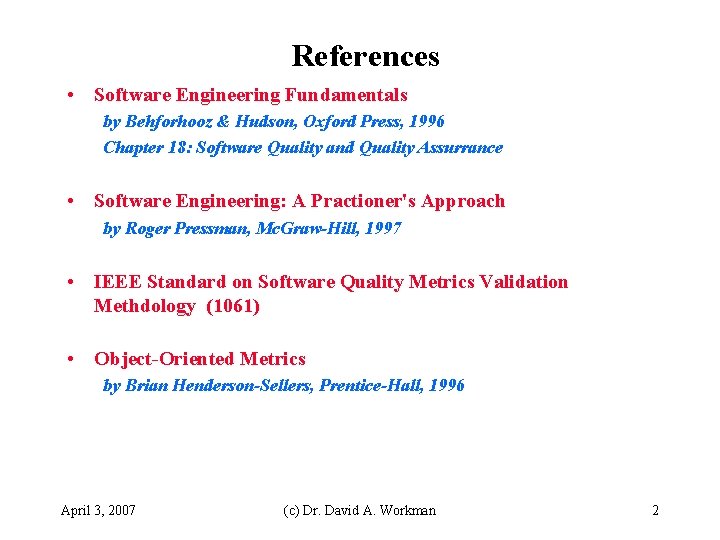 References • Software Engineering Fundamentals by Behforhooz & Hudson, Oxford Press, 1996 Chapter 18: