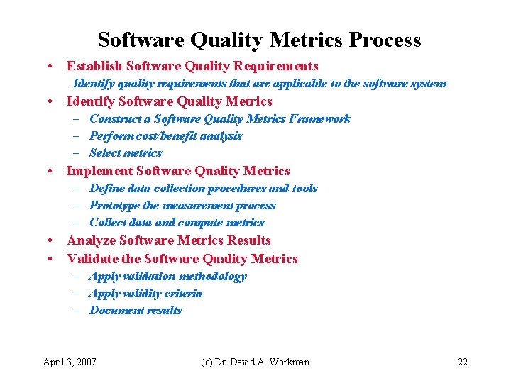Software Quality Metrics Process • Establish Software Quality Requirements Identify quality requirements that are