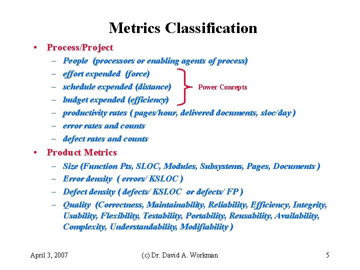 Metrics Classification • Process/Project – – – – People (processors or enabling agents of