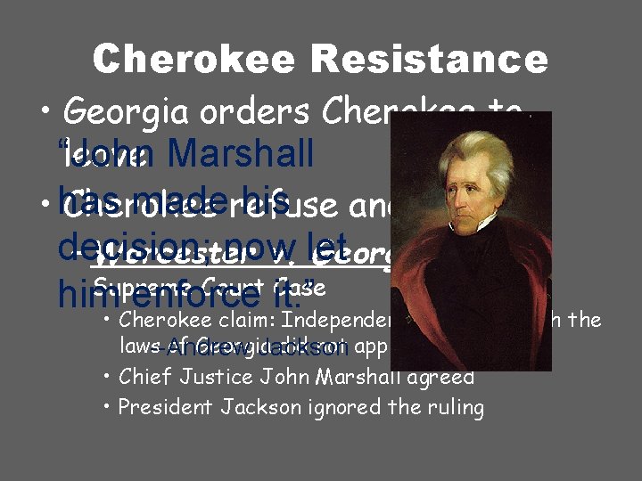 Cherokee Resistance • Georgia orders Cherokee to leave Marshall “John maderefuse his • has