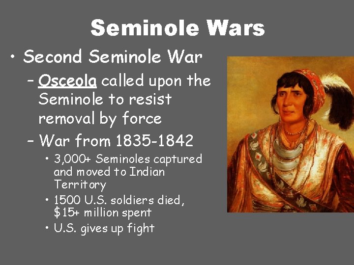 Seminole Wars • Second Seminole War – Osceola called upon the Seminole to resist