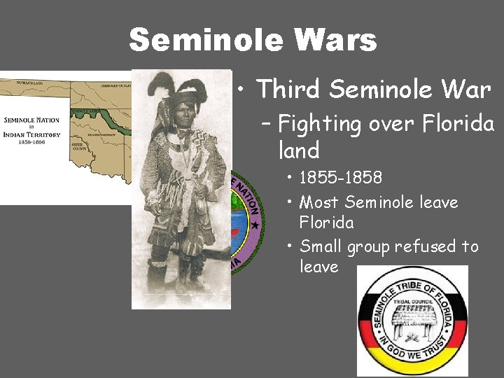 Seminole Wars • Third Seminole War – Fighting over Florida land • 1855 -1858