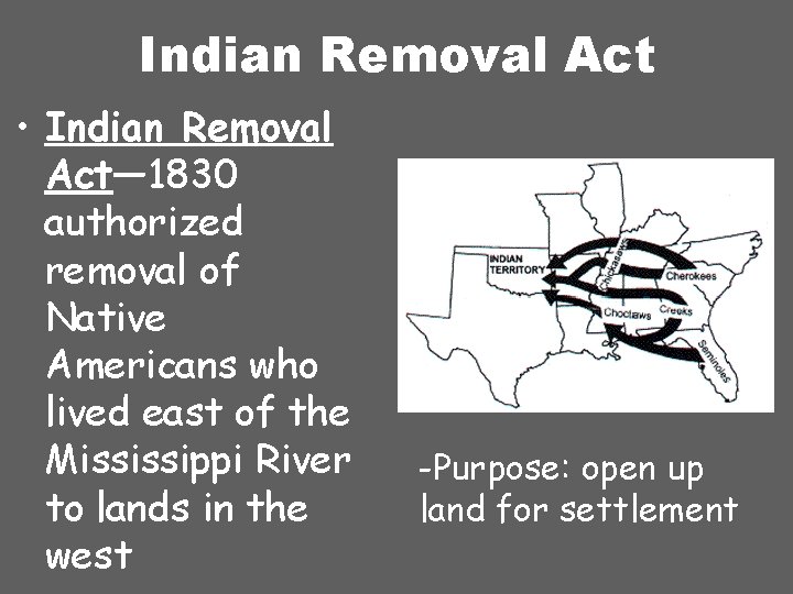 Indian Removal Act • Indian Removal Act— 1830 authorized removal of Native Americans who
