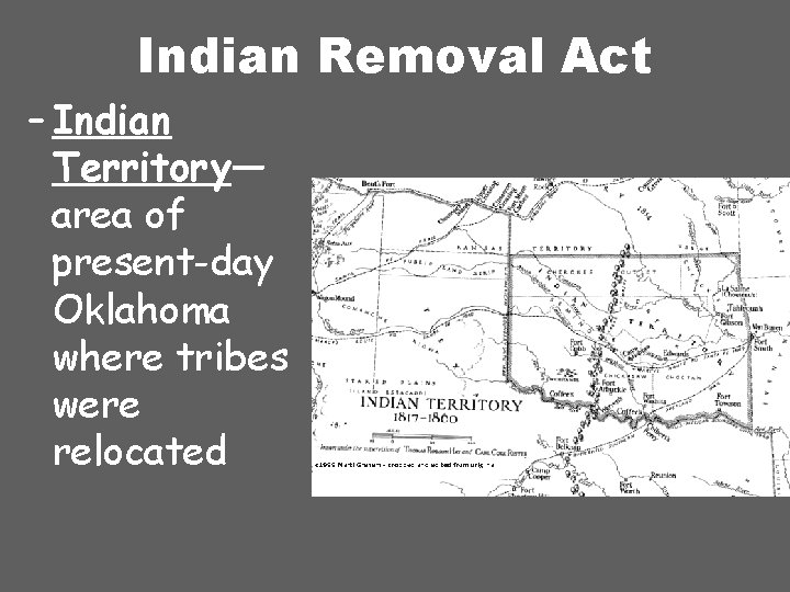 Indian Removal Act – Indian Territory— area of present-day Oklahoma where tribes were relocated