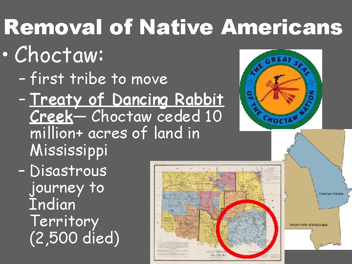 Removal of Native Americans • Choctaw: – first tribe to move – Treaty of