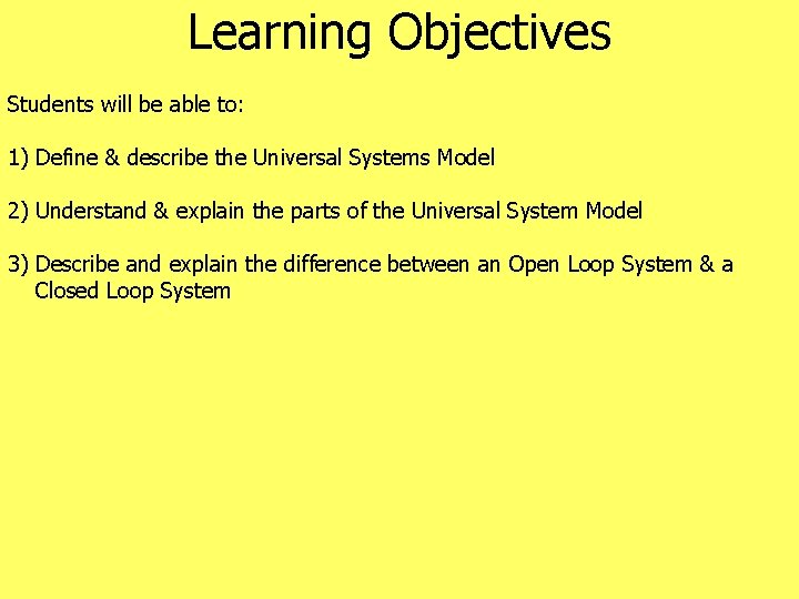 Learning Objectives Students will be able to: 1) Define & describe the Universal Systems