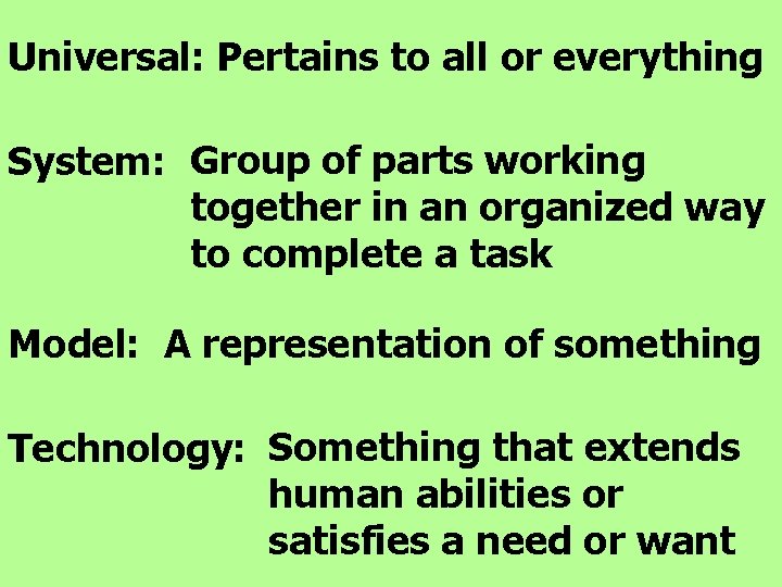 Universal: Pertains to all or everything System: Group of parts working together in an