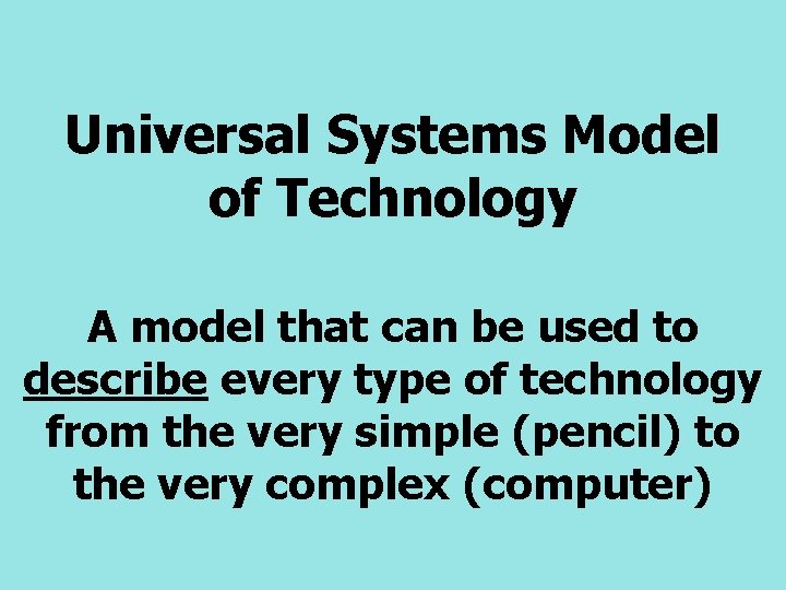 Universal Systems Model of Technology A model that can be used to describe every