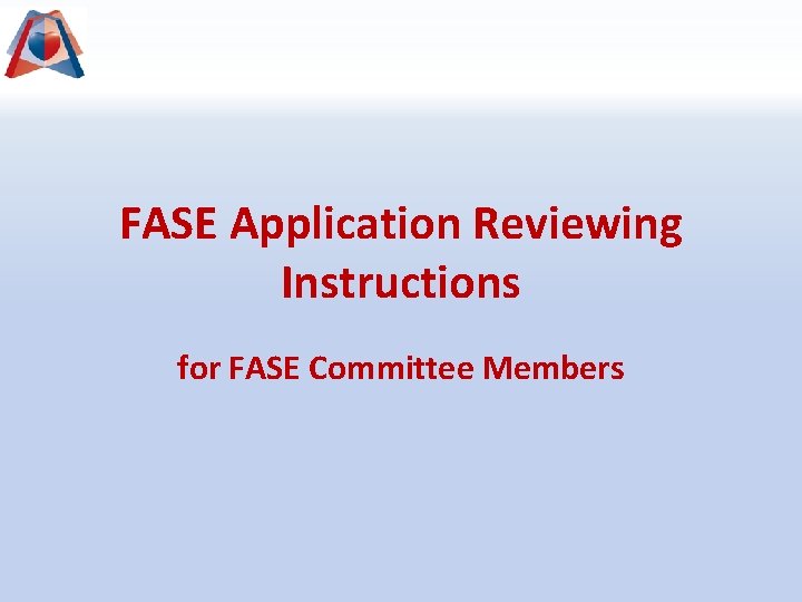 FASE Application Reviewing Instructions for FASE Committee Members 