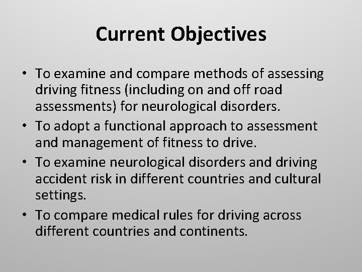 Current Objectives • To examine and compare methods of assessing driving fitness (including on