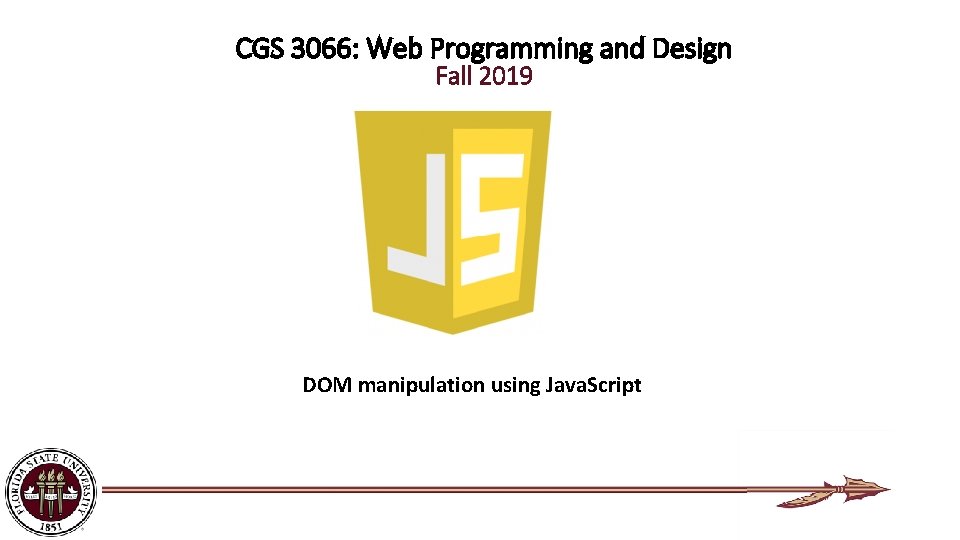 CGS 3066: Web Programming and Design Fall 2019 DOM manipulation using Java. Script 