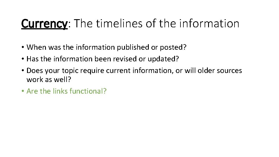 Currency: The timelines of the information • When was the information published or posted?