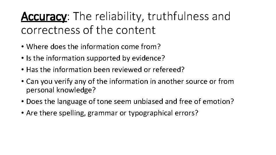 Accuracy: The reliability, truthfulness and correctness of the content • Where does the information