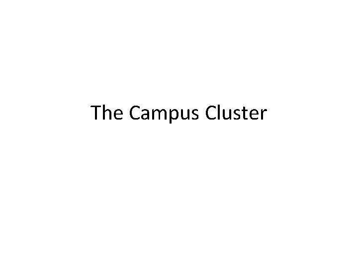 The Campus Cluster 