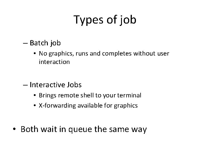 Types of job – Batch job • No graphics, runs and completes without user