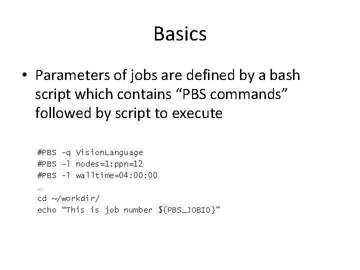 Basics • Parameters of jobs are defined by a bash script which contains “PBS