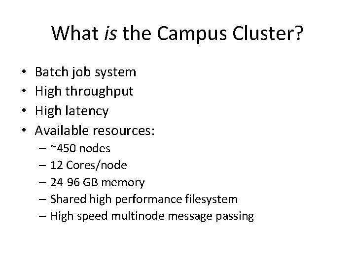 What is the Campus Cluster? • • Batch job system High throughput High latency