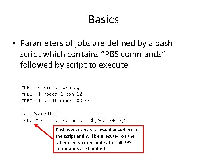 Basics • Parameters of jobs are defined by a bash script which contains “PBS