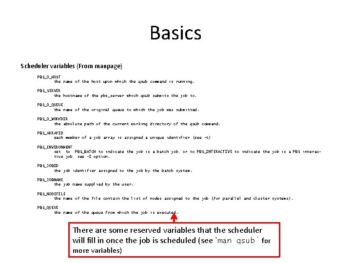 Basics Scheduler variables (From manpage) PBS_O_HOST the name of the host upon which the