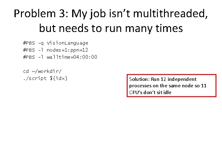 Problem 3: My job isn’t multithreaded, but needs to run many times #PBS -q