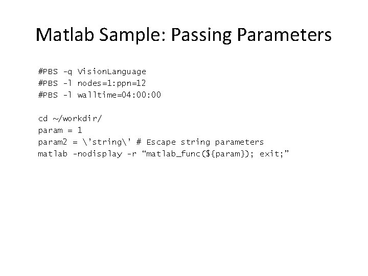 Matlab Sample: Passing Parameters #PBS -q Vision. Language #PBS -l nodes=1: ppn=12 #PBS -l