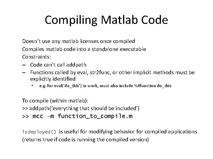 Compiling Matlab Code Doesn’t use any matlab licenses once compiled Compiles matlab code into