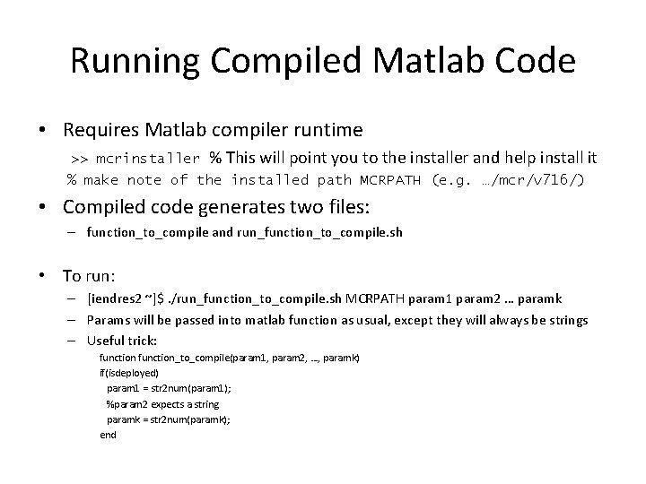 Running Compiled Matlab Code • Requires Matlab compiler runtime >> mcrinstaller % This will