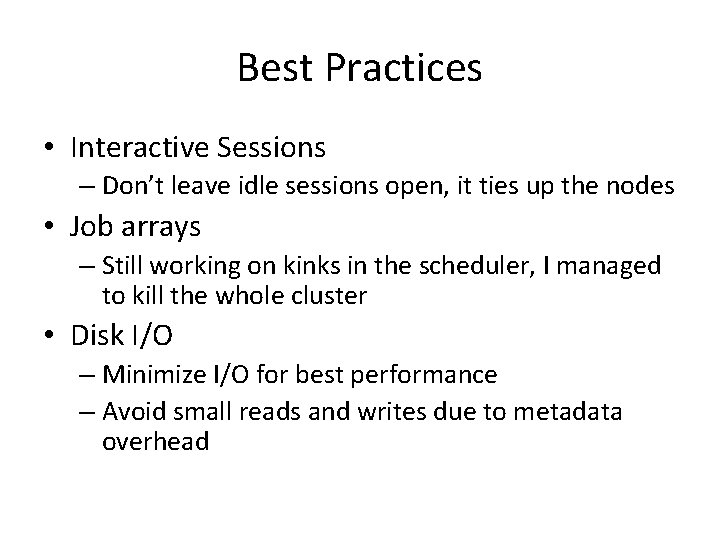 Best Practices • Interactive Sessions – Don’t leave idle sessions open, it ties up