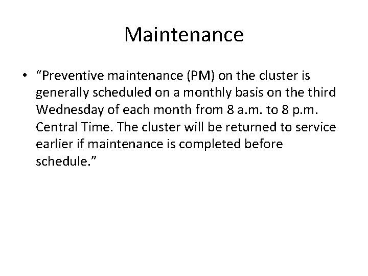 Maintenance • “Preventive maintenance (PM) on the cluster is generally scheduled on a monthly