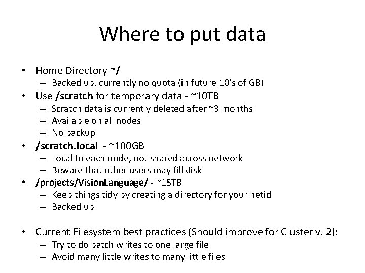 Where to put data • Home Directory ~/ – Backed up, currently no quota
