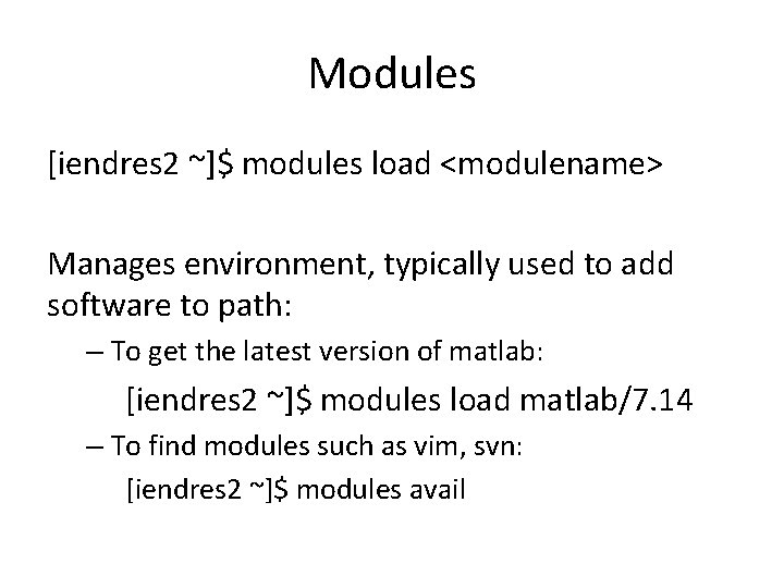 Modules [iendres 2 ~]$ modules load <modulename> Manages environment, typically used to add software