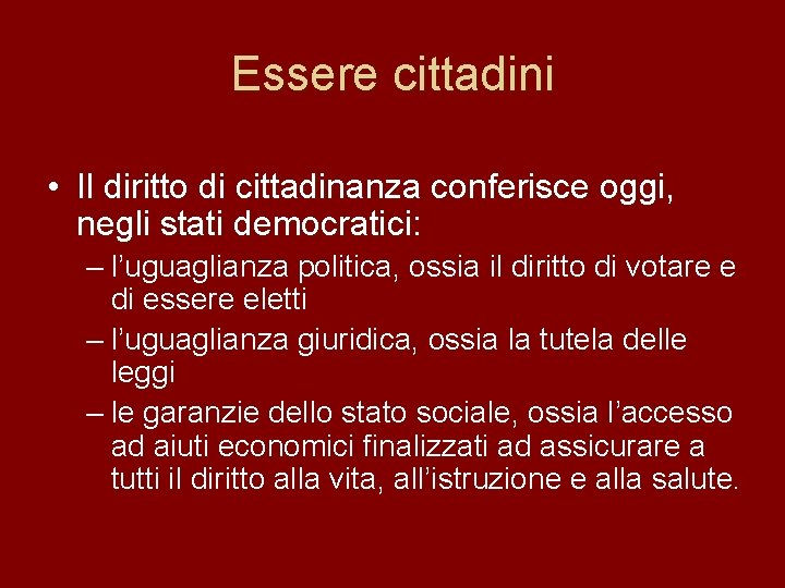 Essere cittadini • Il diritto di cittadinanza conferisce oggi, negli stati democratici: – l’uguaglianza