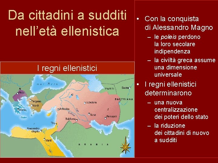 Da cittadini a sudditi nell’età ellenistica I regni ellenistici • Con la conquista di